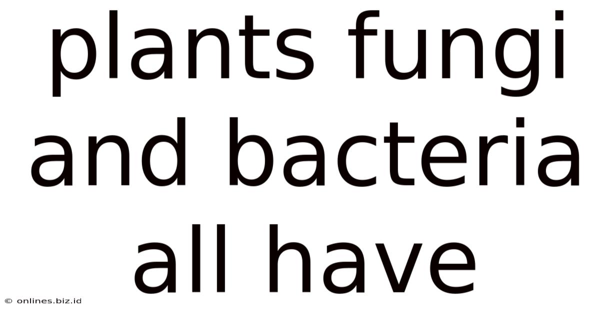 Plants Fungi And Bacteria All Have