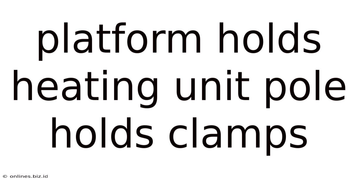 Platform Holds Heating Unit Pole Holds Clamps