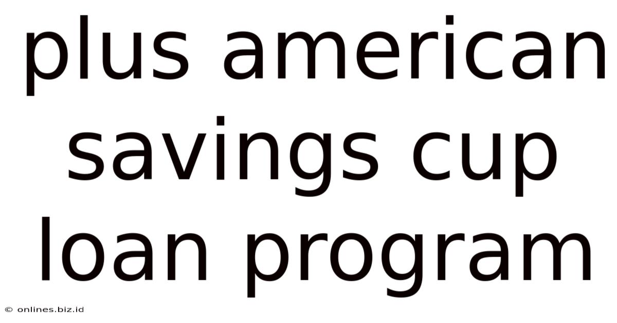Plus American Savings Cup Loan Program