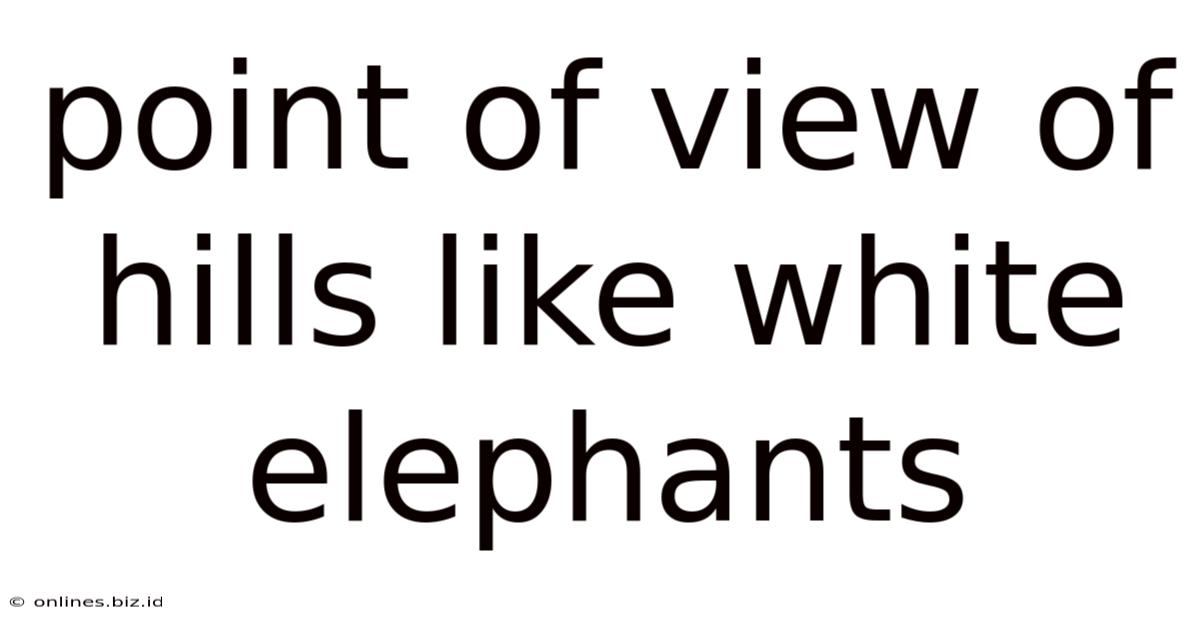 Point Of View Of Hills Like White Elephants