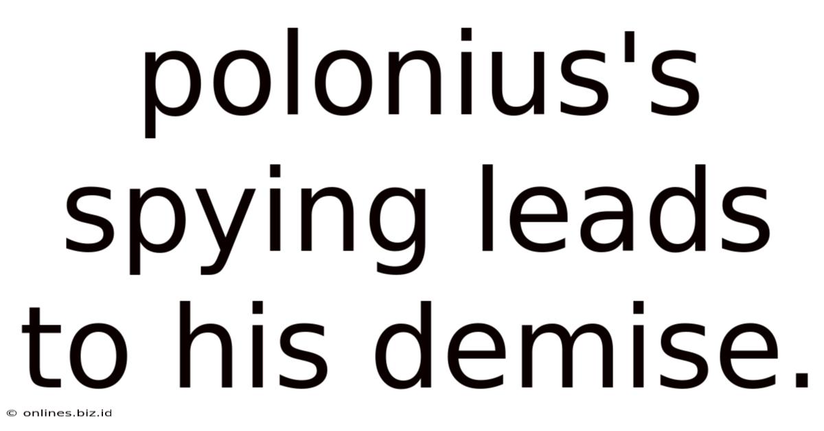 Polonius's Spying Leads To His Demise.
