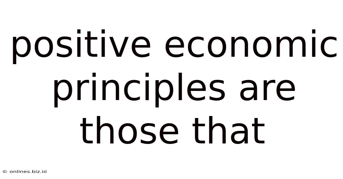 Positive Economic Principles Are Those That
