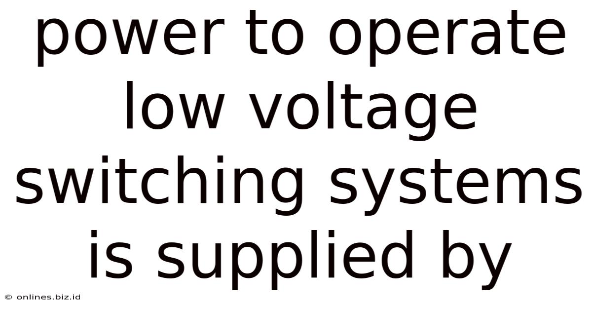 Power To Operate Low Voltage Switching Systems Is Supplied By