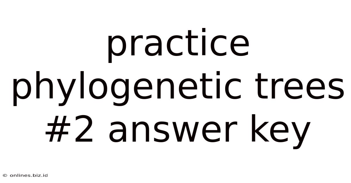 Practice Phylogenetic Trees #2 Answer Key