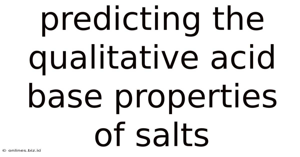 Predicting The Qualitative Acid Base Properties Of Salts