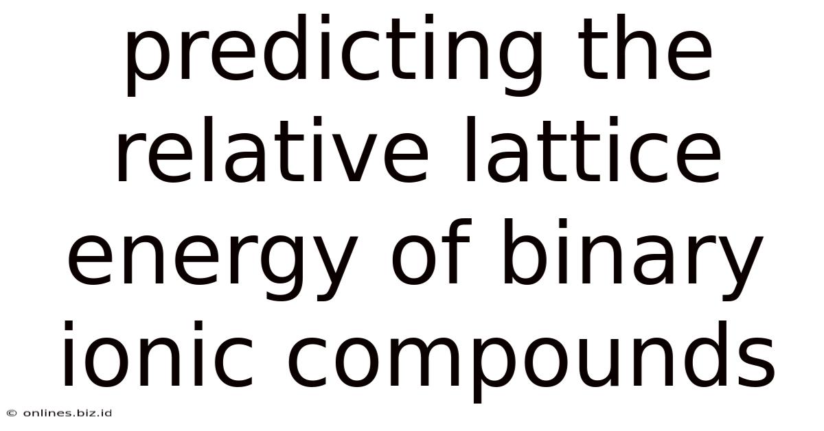 Predicting The Relative Lattice Energy Of Binary Ionic Compounds