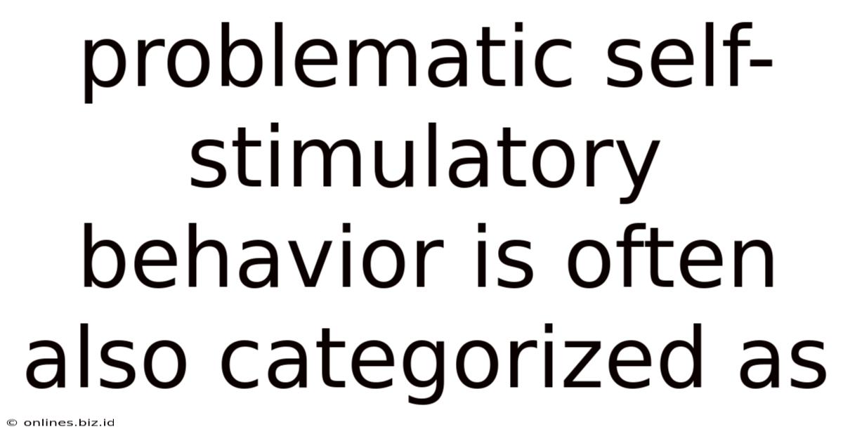 Problematic Self-stimulatory Behavior Is Often Also Categorized As