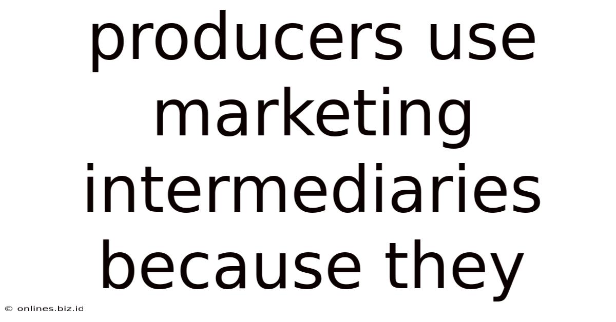 Producers Use Marketing Intermediaries Because They