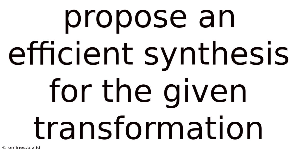 Propose An Efficient Synthesis For The Given Transformation