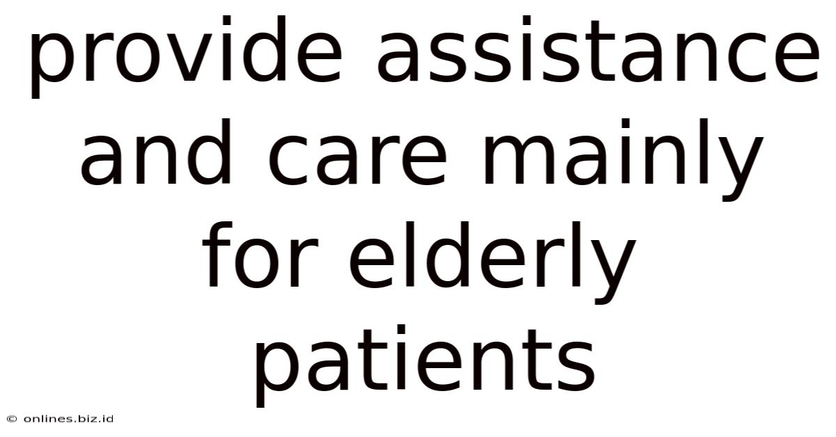 Provide Assistance And Care Mainly For Elderly Patients