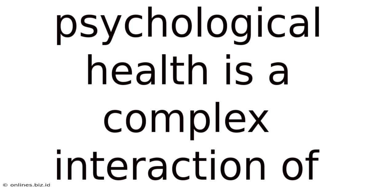 Psychological Health Is A Complex Interaction Of