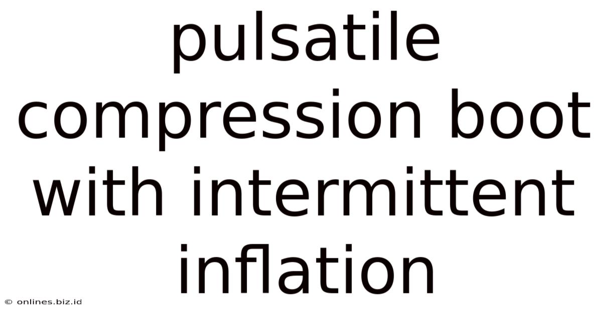 Pulsatile Compression Boot With Intermittent Inflation