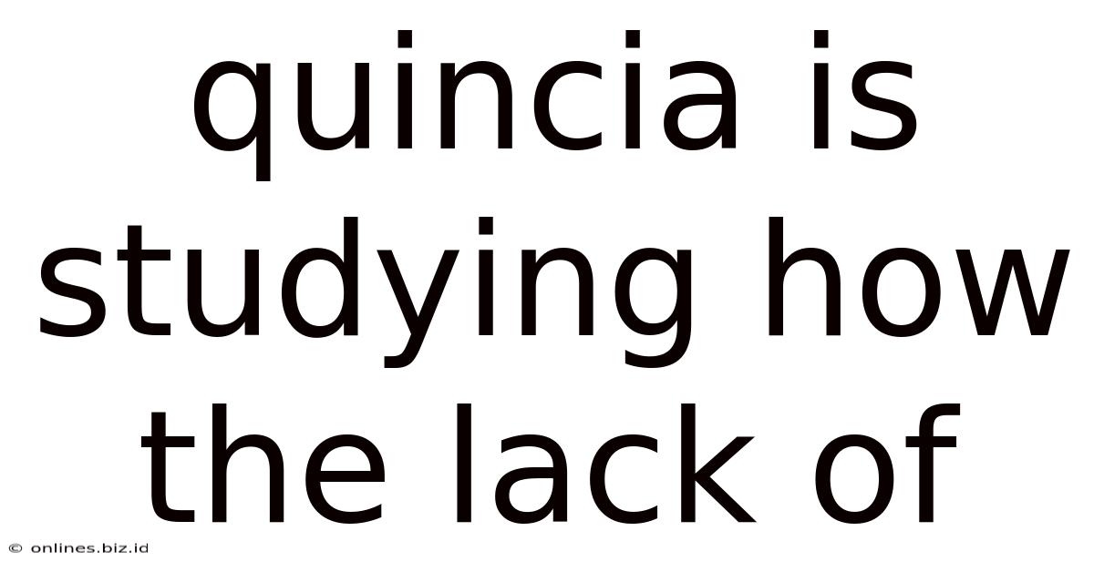 Quincia Is Studying How The Lack Of