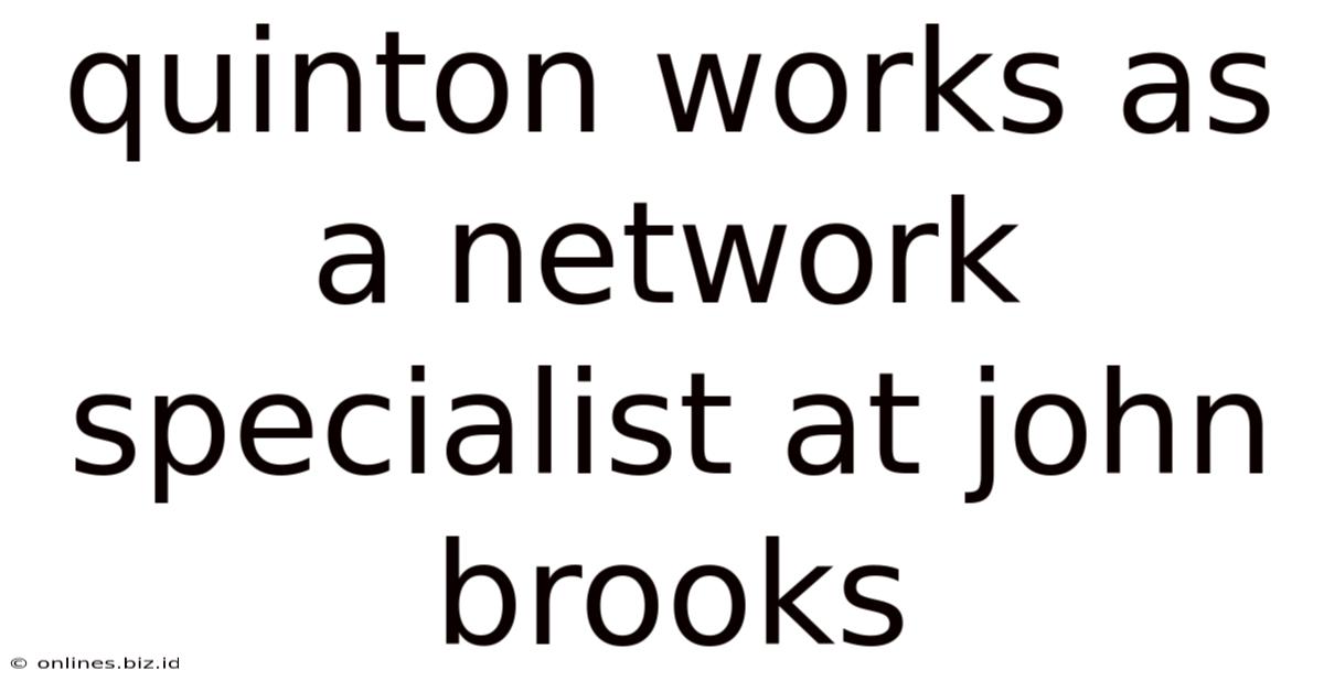 Quinton Works As A Network Specialist At John Brooks