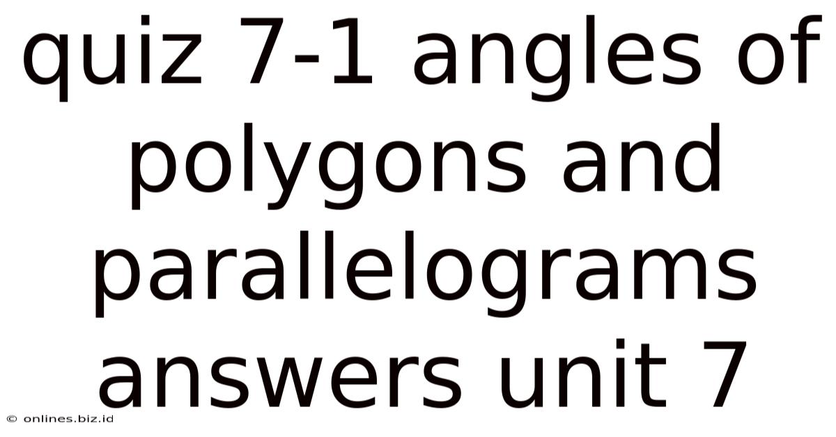 Quiz 7-1 Angles Of Polygons And Parallelograms Answers Unit 7