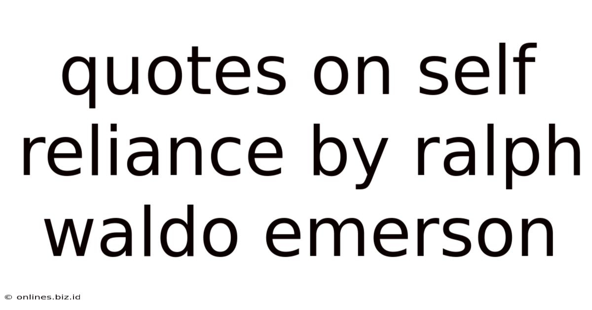 Quotes On Self Reliance By Ralph Waldo Emerson