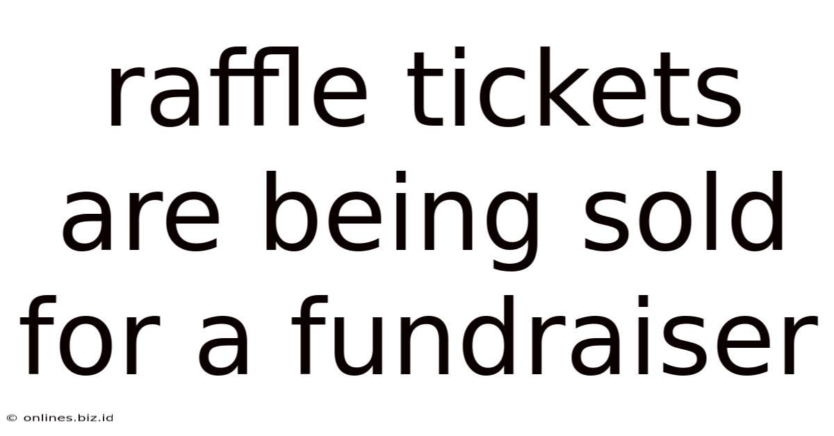 Raffle Tickets Are Being Sold For A Fundraiser