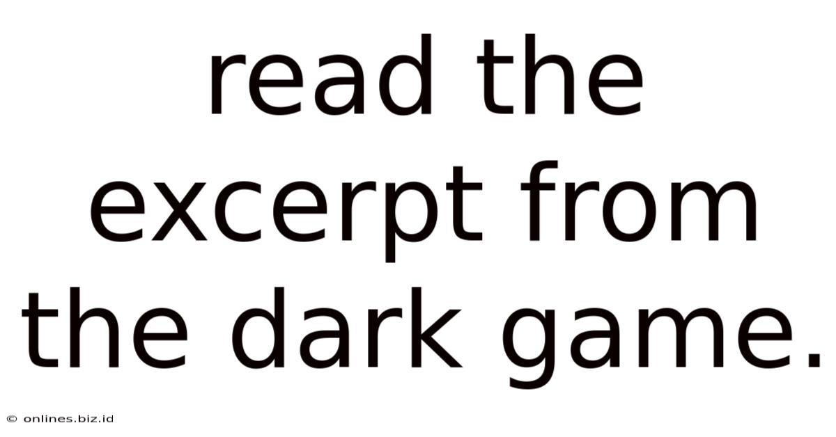 Read The Excerpt From The Dark Game.