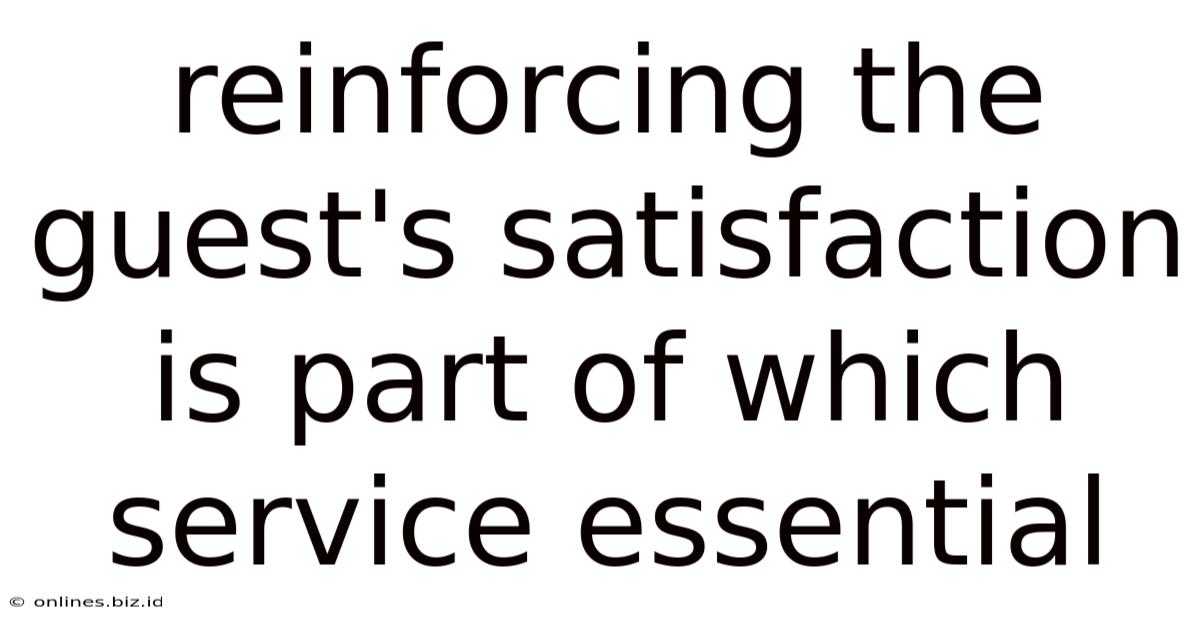 Reinforcing The Guest's Satisfaction Is Part Of Which Service Essential