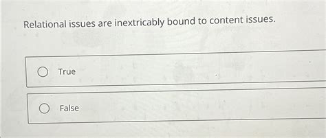 Relational Issues Are Inextricably Bound To Content Issues.