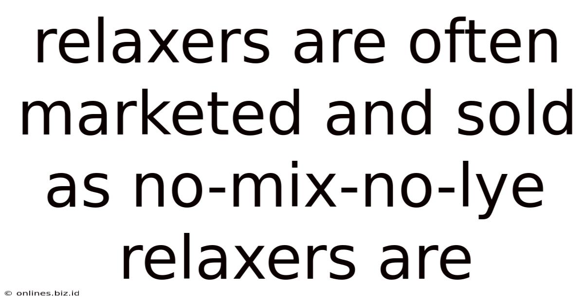 Relaxers Are Often Marketed And Sold As No-mix-no-lye Relaxers Are