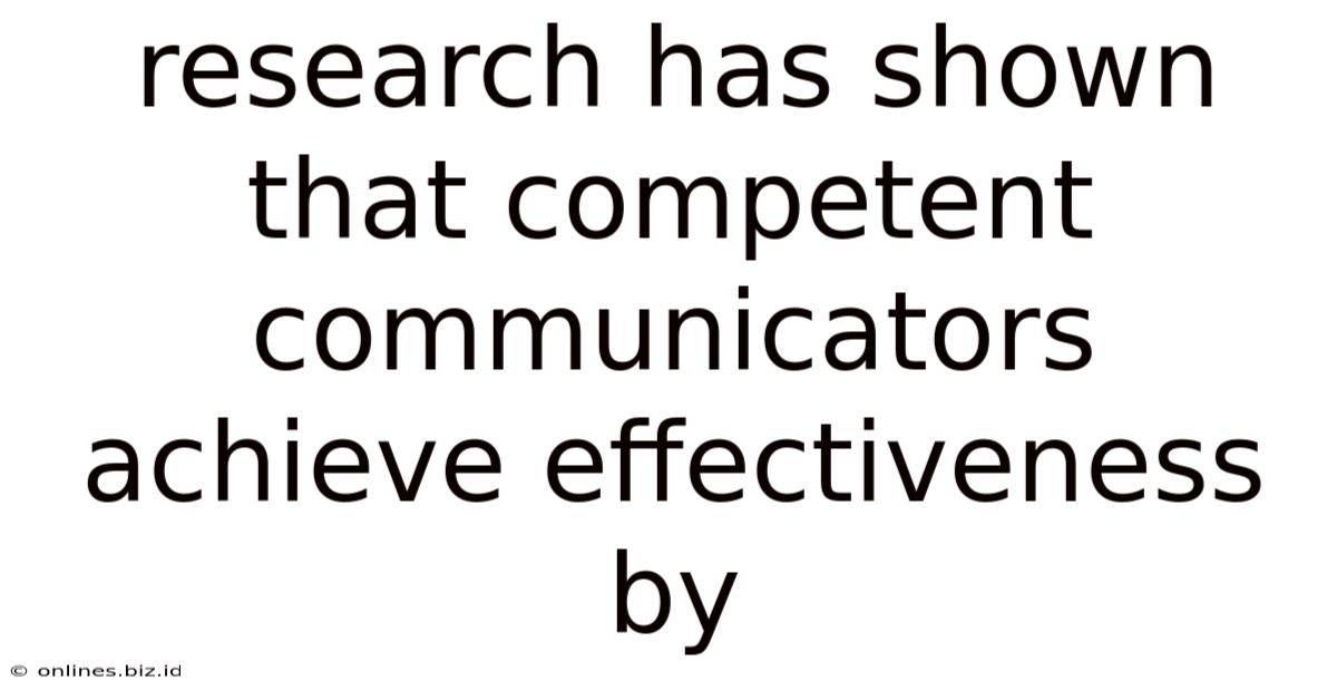 Research Has Shown That Competent Communicators Achieve Effectiveness By