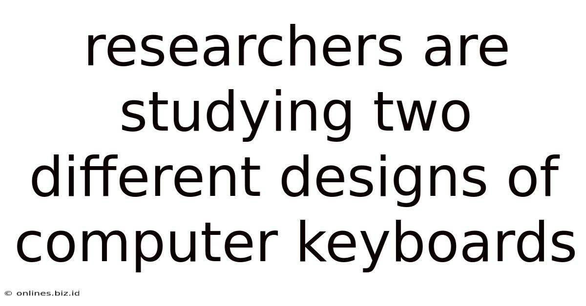 Researchers Are Studying Two Different Designs Of Computer Keyboards