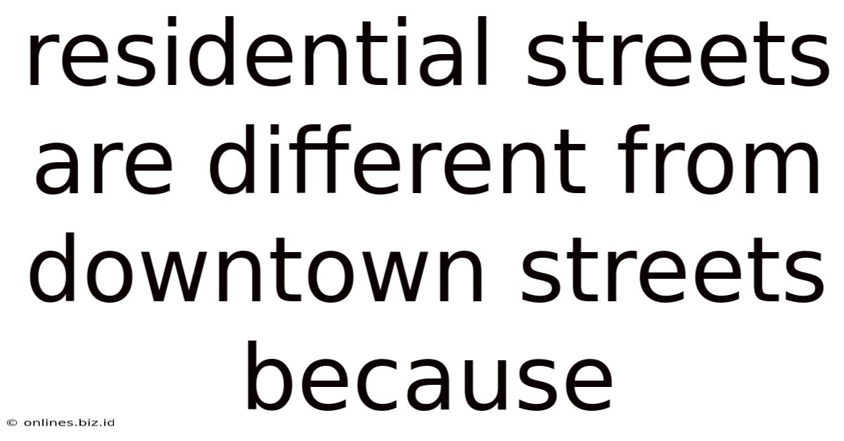 Residential Streets Are Different From Downtown Streets Because