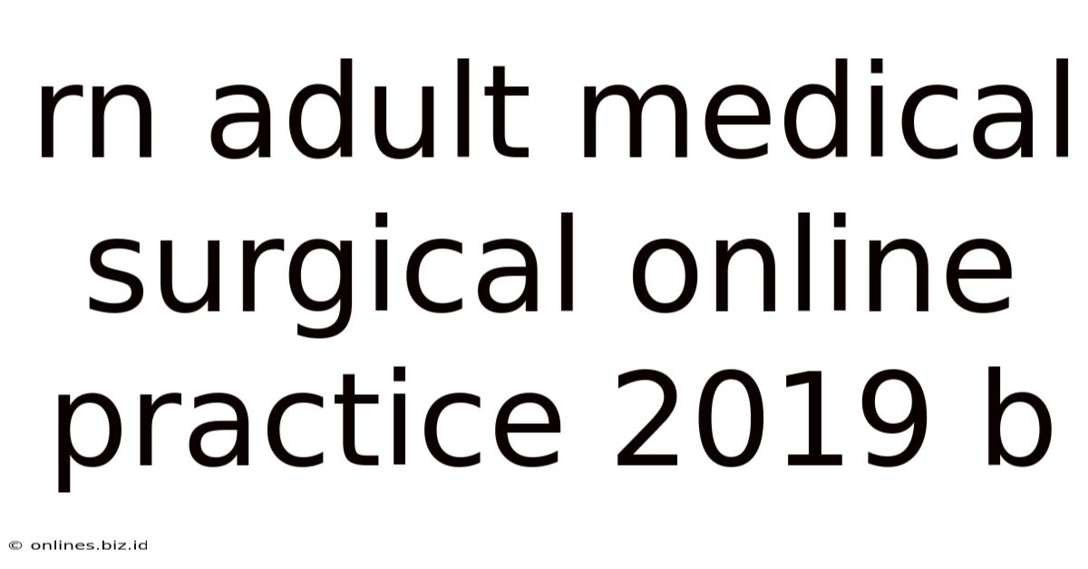 Rn Adult Medical Surgical Online Practice 2019 B