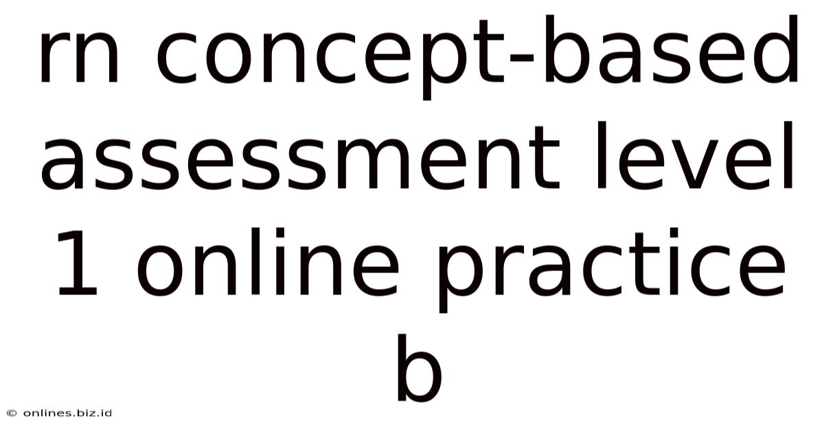 Rn Concept-based Assessment Level 1 Online Practice B