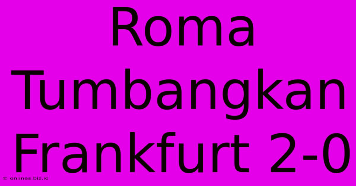 Roma Tumbangkan Frankfurt 2-0