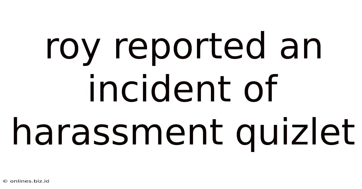 Roy Reported An Incident Of Harassment Quizlet
