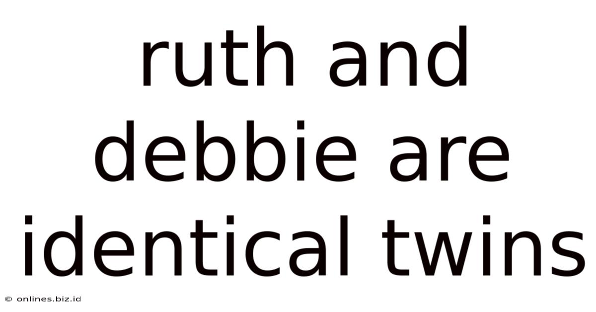 Ruth And Debbie Are Identical Twins
