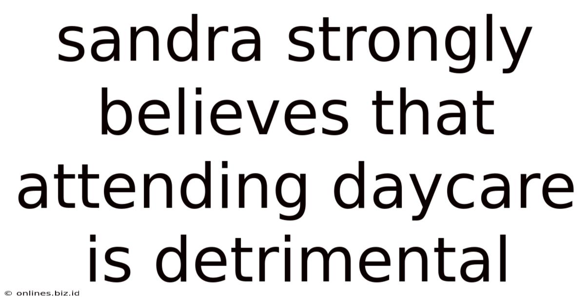 Sandra Strongly Believes That Attending Daycare Is Detrimental