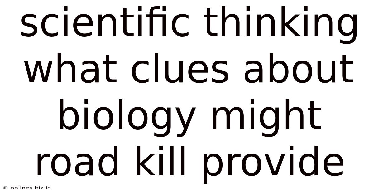Scientific Thinking What Clues About Biology Might Road Kill Provide
