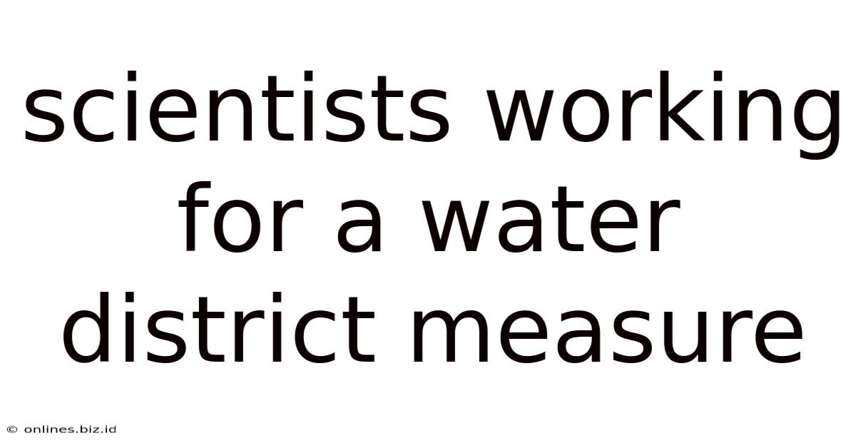 Scientists Working For A Water District Measure