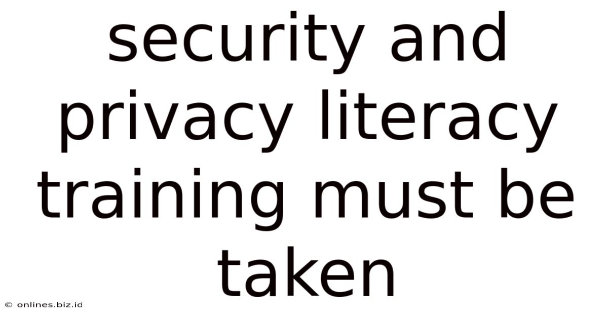 Security And Privacy Literacy Training Must Be Taken