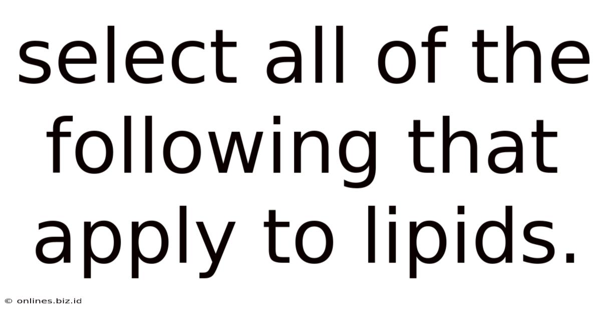 Select All Of The Following That Apply To Lipids.