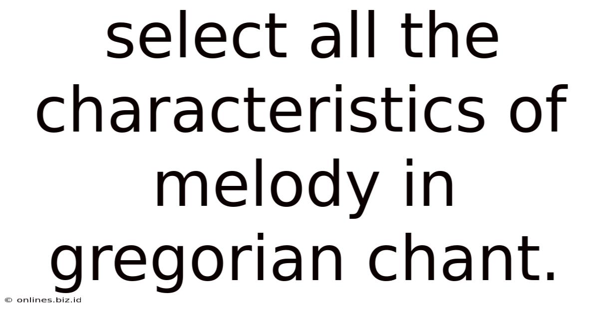 Select All The Characteristics Of Melody In Gregorian Chant.