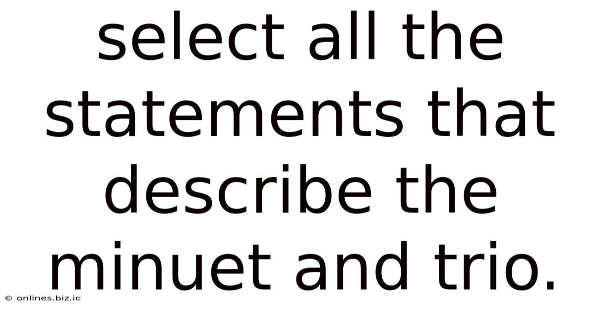 Select All The Statements That Describe The Minuet And Trio.