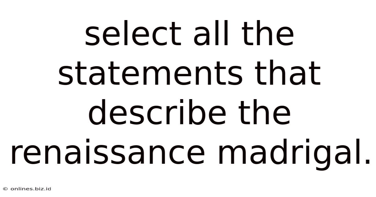 Select All The Statements That Describe The Renaissance Madrigal.