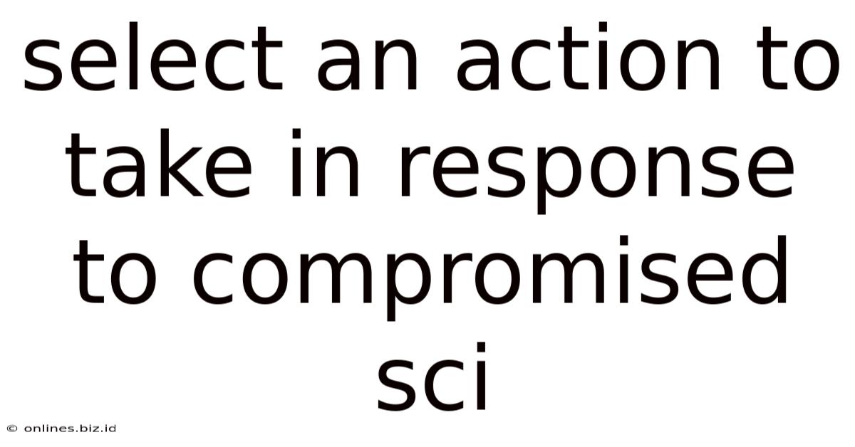 Select An Action To Take In Response To Compromised Sci