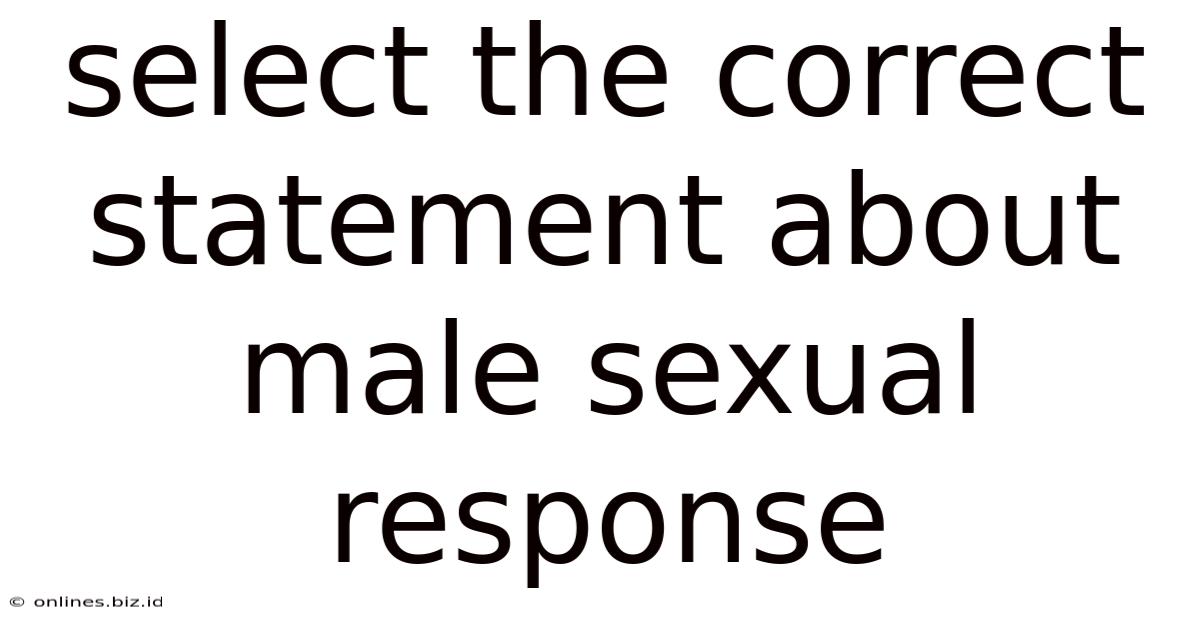 Select The Correct Statement About Male Sexual Response