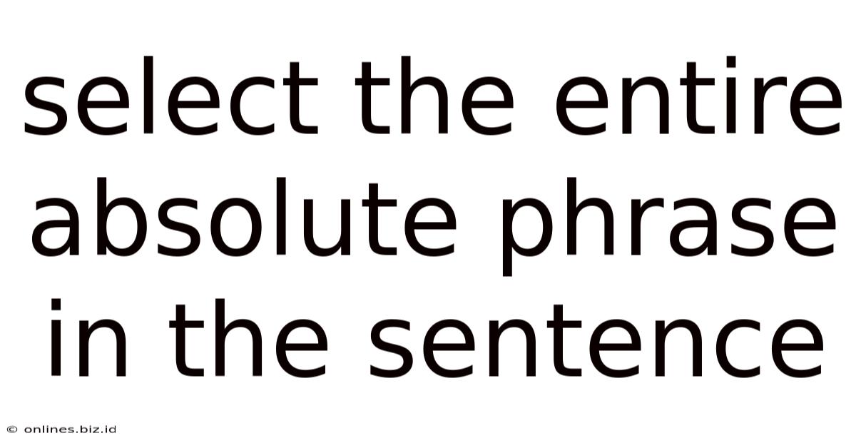 Select The Entire Absolute Phrase In The Sentence