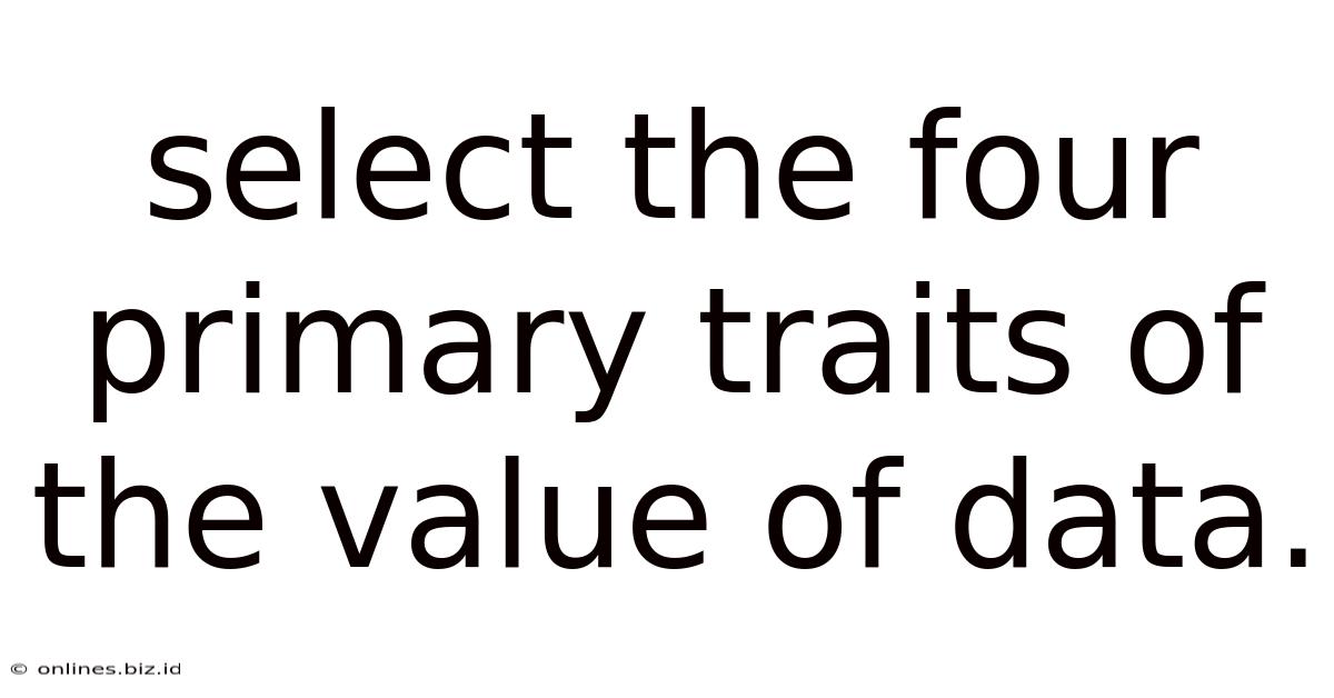 Select The Four Primary Traits Of The Value Of Data.