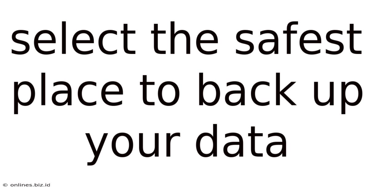 Select The Safest Place To Back Up Your Data