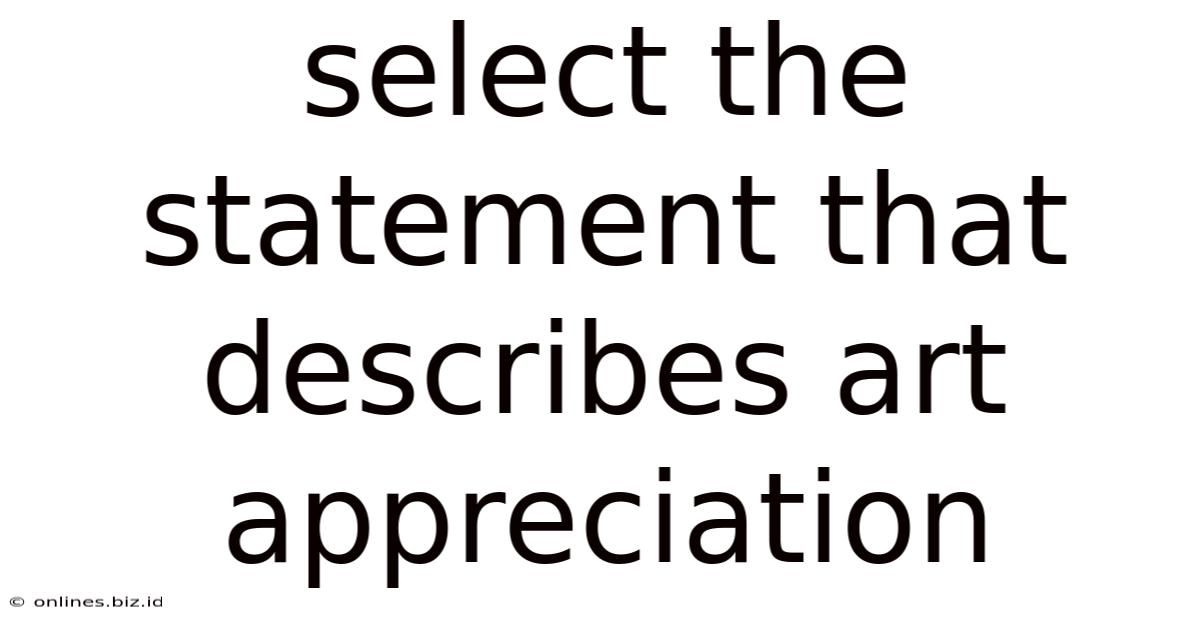 Select The Statement That Describes Art Appreciation