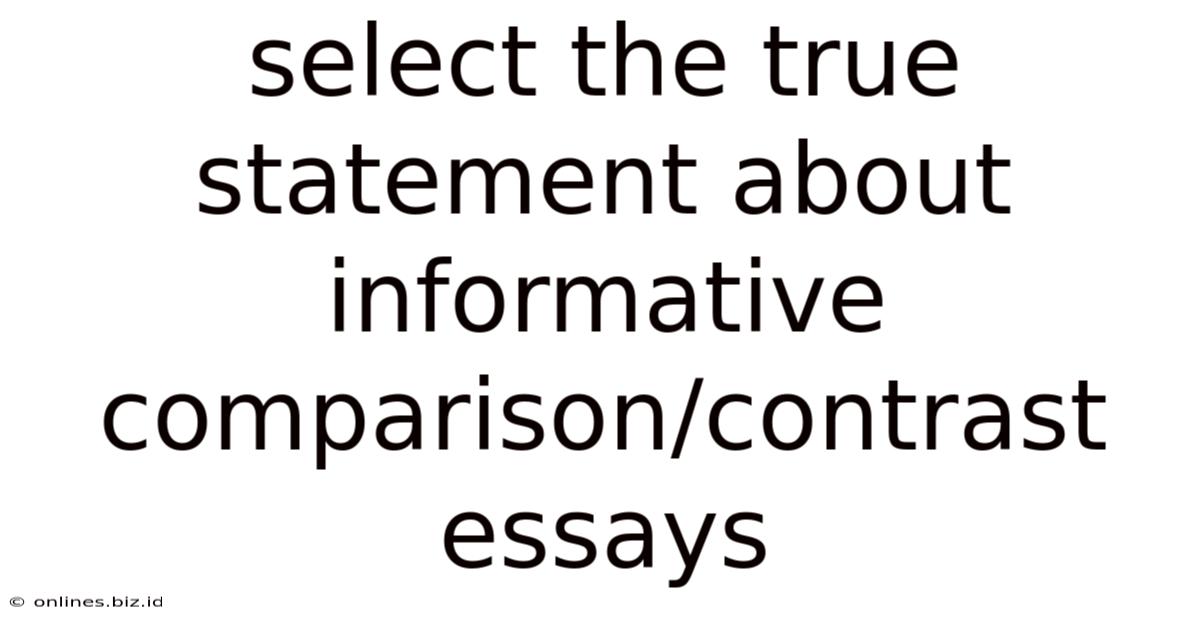 Select The True Statement About Informative Comparison/contrast Essays