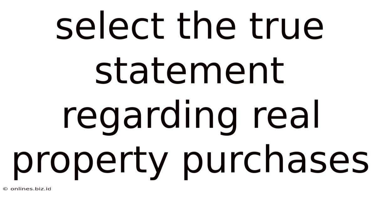Select The True Statement Regarding Real Property Purchases