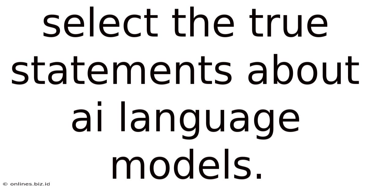 Select The True Statements About Ai Language Models.